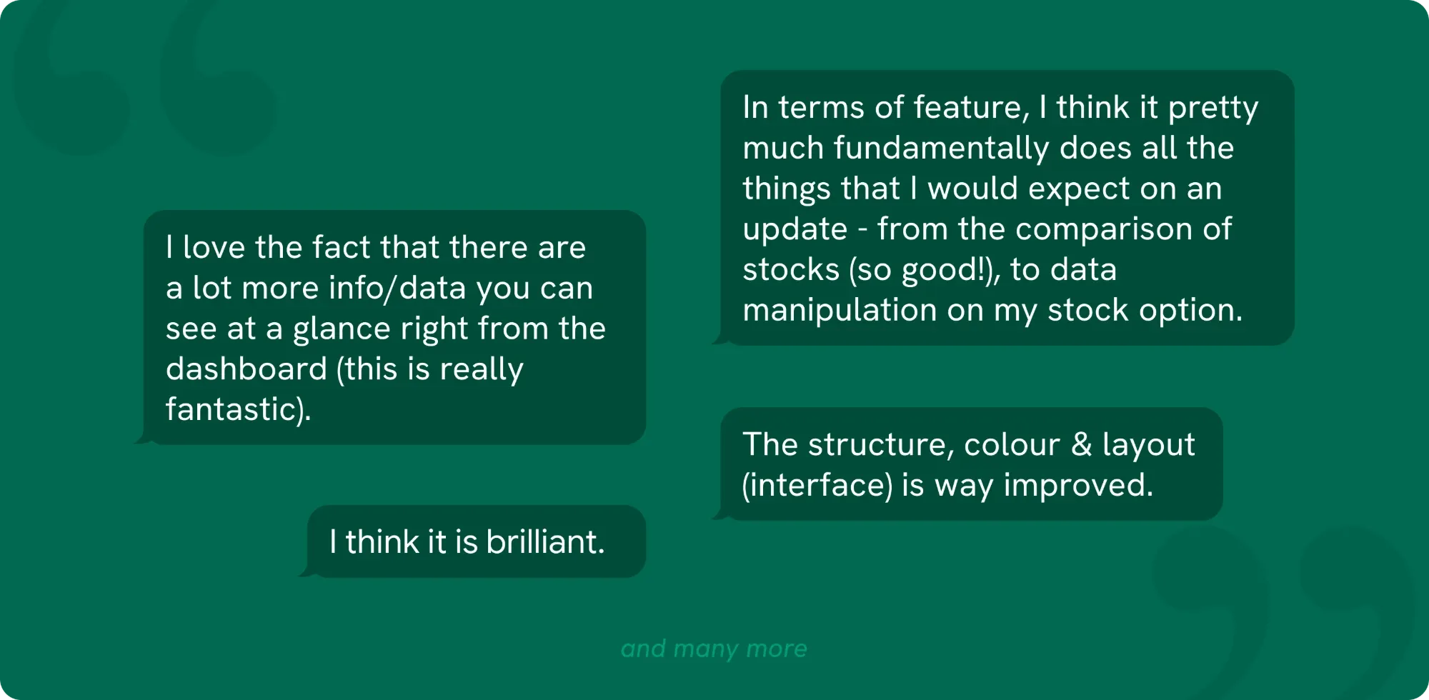 User feedback on the redesign: "I love the fact that there are a lot more info/data you can see at a glance right from the dashboard (this is really fantastic)." "In terms of feature, I think it pretty much fundamentally does all the things that I would expect on an update, from the comparison of stocks (so good!), to data manipulation on my stock option." "The structure, colour & layout (interface) is way improved." "I think it is brilliant."